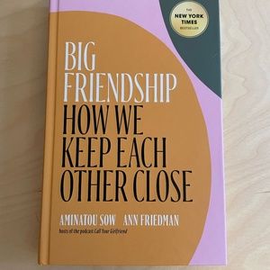 Big Friendship: How We Keep Each Other Close